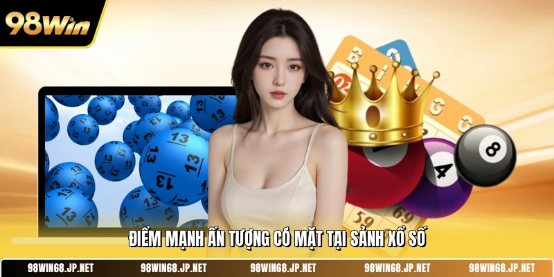 Điểm mạnh ấn tượng có mặt tại sảnh xổ số
