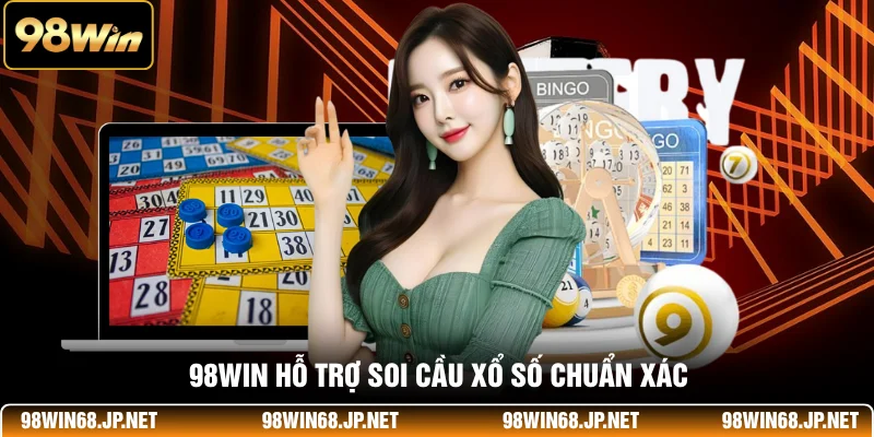 98WIN hỗ trợ soi cầu xổ số chuẩn xác