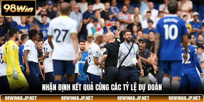 Nhận định kết quả cùng các tỷ lệ dự đoán